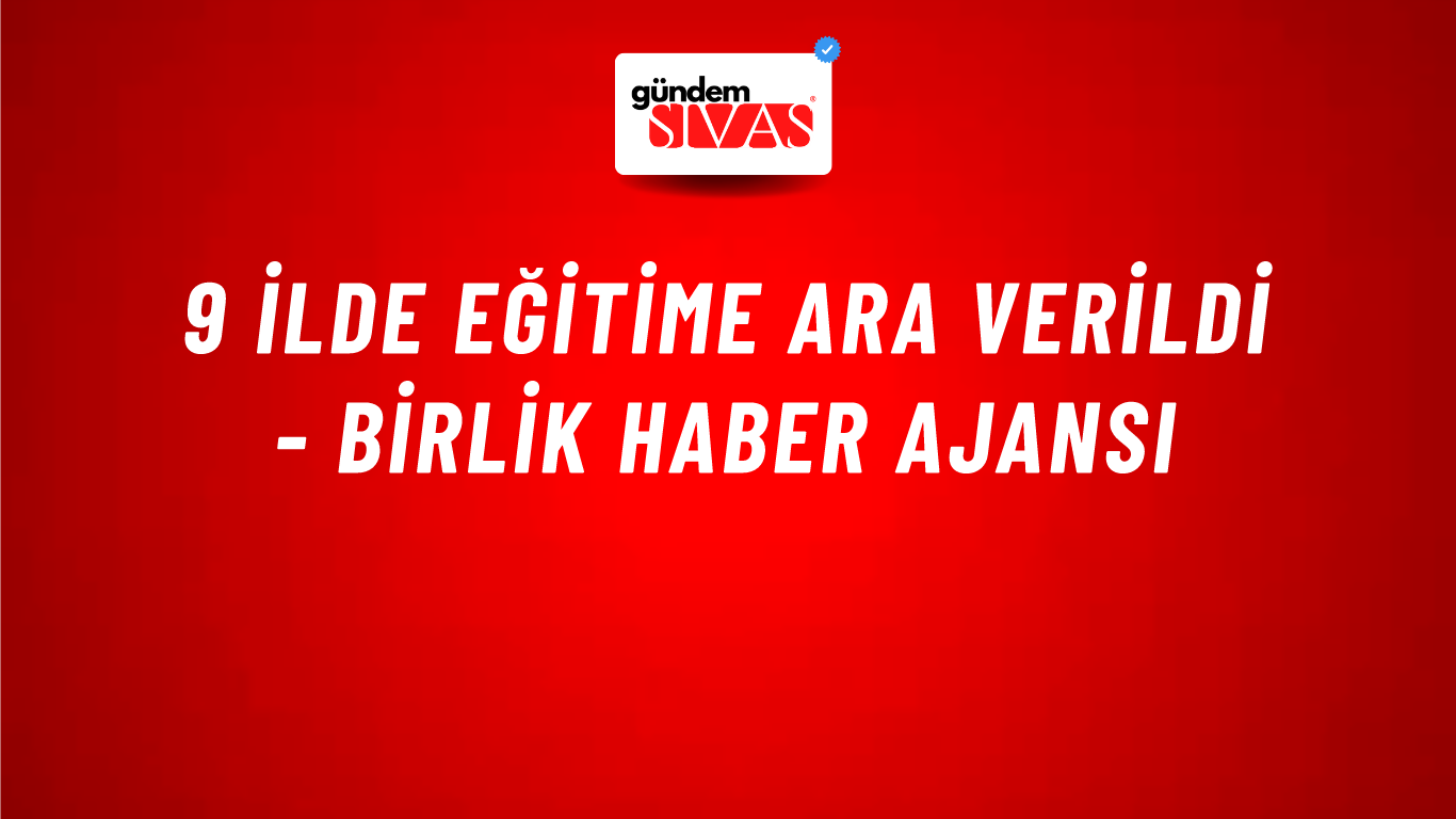 9 ilde eğitime ara verildi - Birlik Haber Ajansı