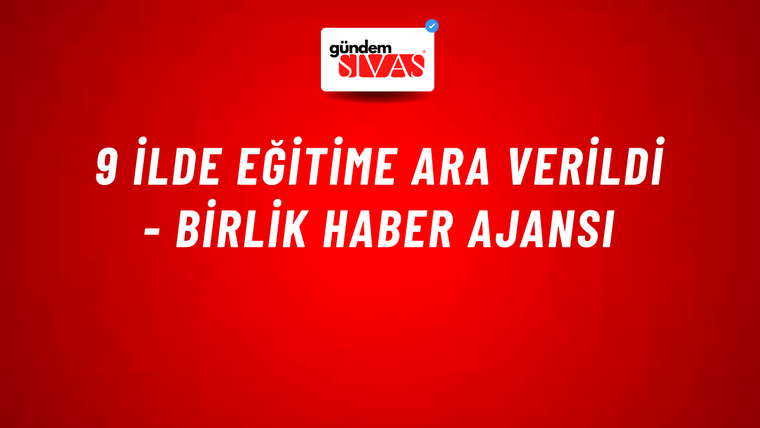9 ilde eğitime ara verildi - Birlik Haber Ajansı