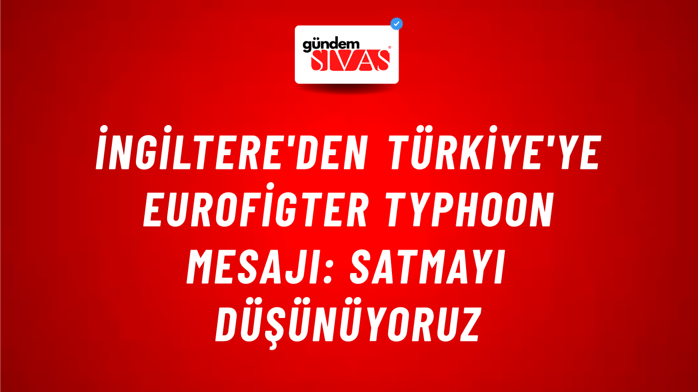 İngiltere'den Türkiye'ye Eurofigter Typhoon mesajı: Satmayı düşünüyoruz