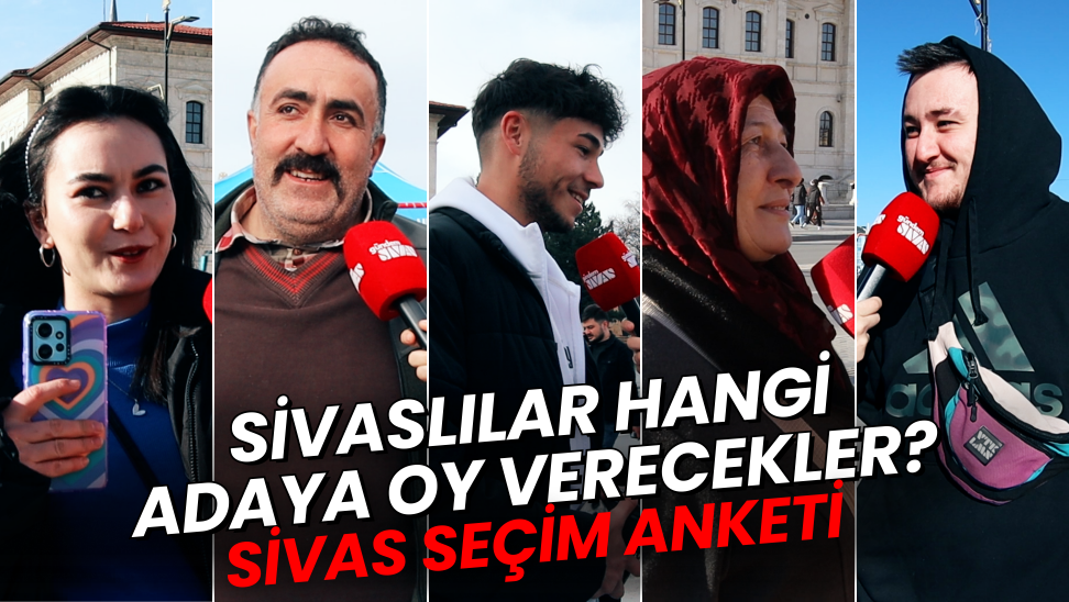 Sivaslılar Hangi Adaya Oy Verecekler?