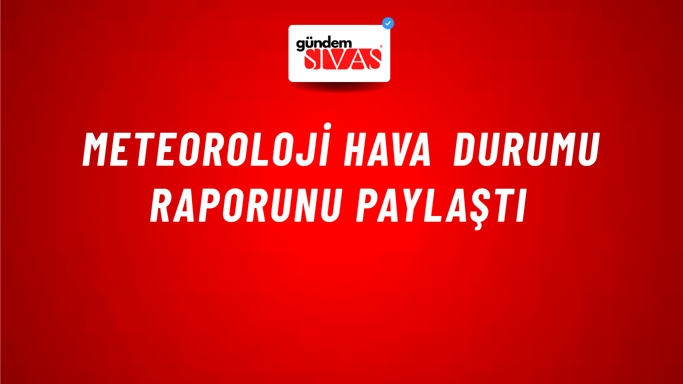 Meteoroloji hava durumu raporunu paylaştı