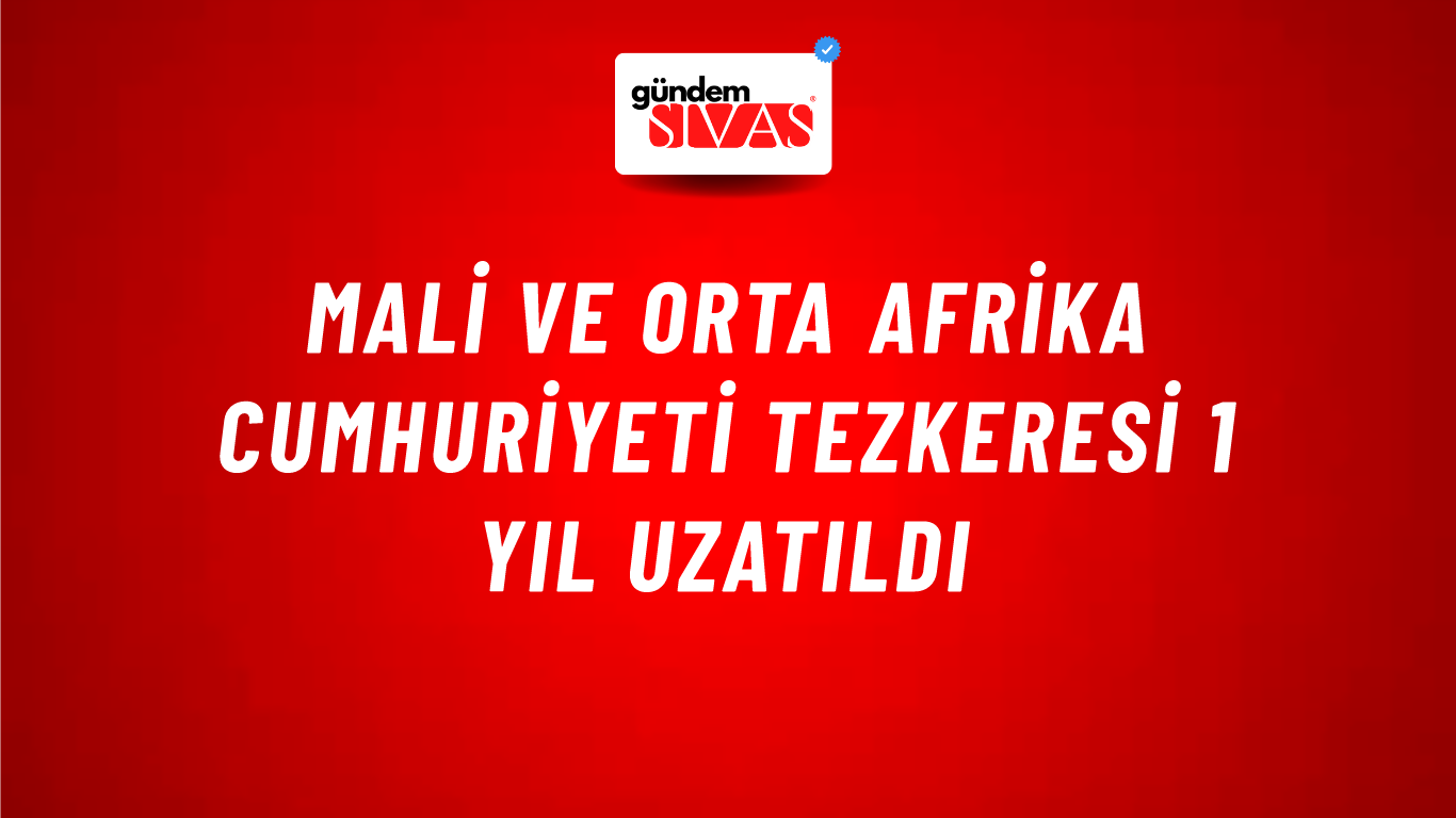 Mali ve Orta Afrika Cumhuriyeti tezkeresi 1 yıl uzatıldı