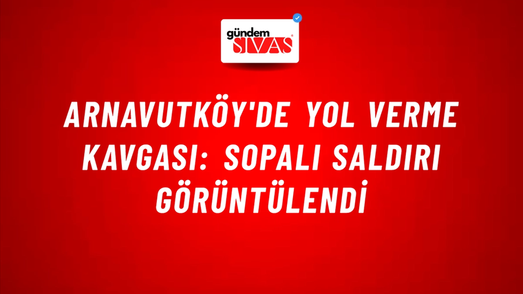 Arnavutköy'de Yol Verme Kavgası: Sopalı Saldırı Görüntülendi