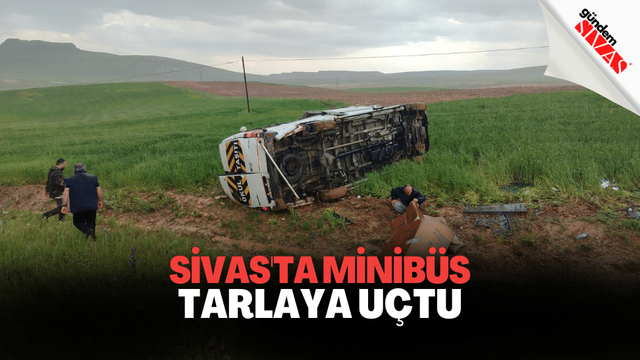 Sivas'ta Minibüs Tarlaya Uçtu: 13 Yaralı
