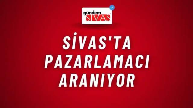 Sivas'ta Pazarlamacı Aranıyor