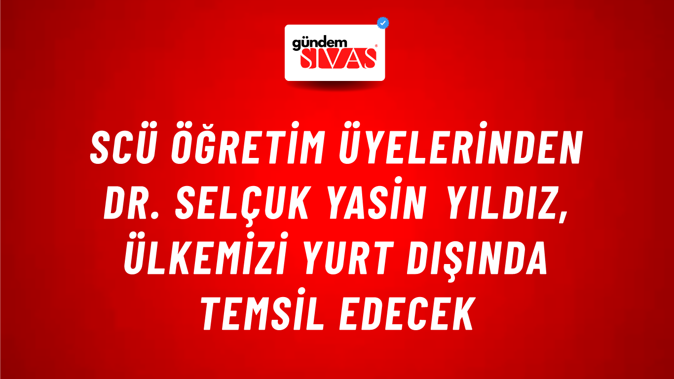 SCÜ Öğretim Üyelerinden Dr. Selçuk Yasin Yıldız, Ülkemizi Yurt Dışında Temsil Edecek