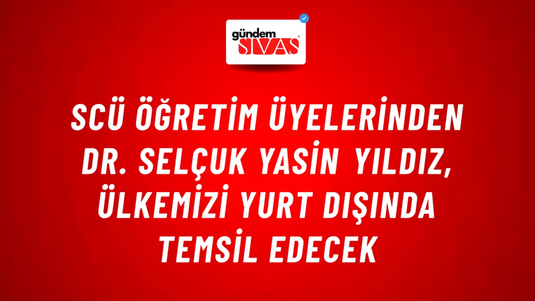 SCÜ Öğretim Üyelerinden Dr. Selçuk Yasin Yıldız, Ülkemizi Yurt Dışında Temsil Edecek
