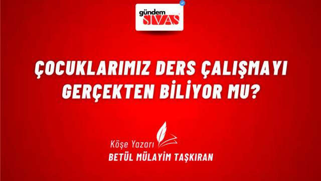 Çocuklarımız Ders Çalışmayı Gerçekten Biliyor mu?