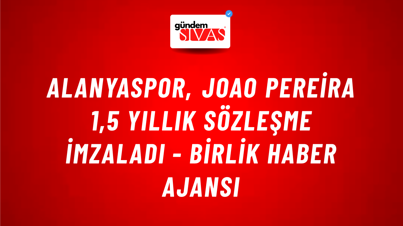 Alanyaspor, Joao Pereira 1,5 yıllık sözleşme imzaladı - Birlik Haber Ajansı