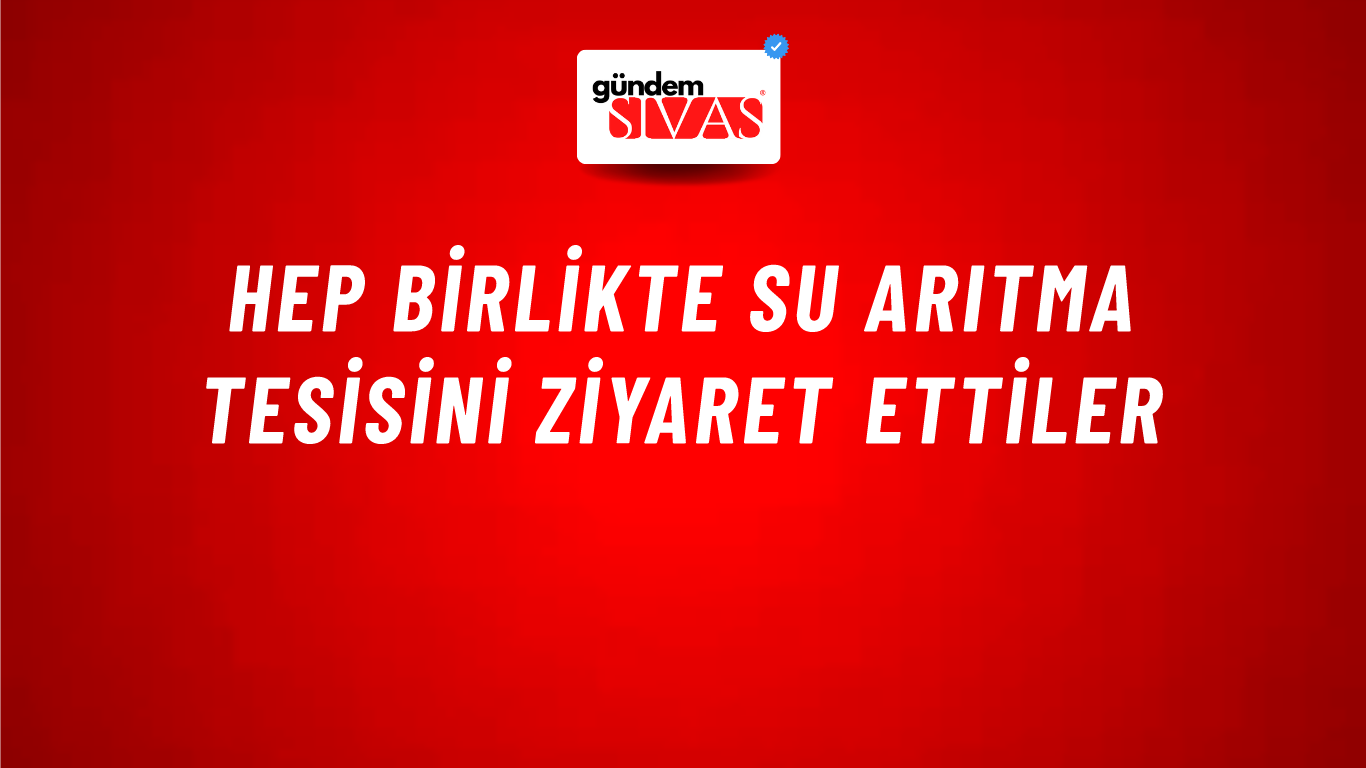 Hep Birlikte Su Arıtma Tesisini Ziyaret Ettiler