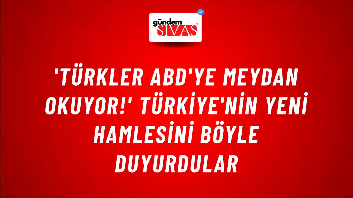 'Türkler ABD'ye meydan okuyor!' Türkiye'nin yeni hamlesini böyle duyurdular