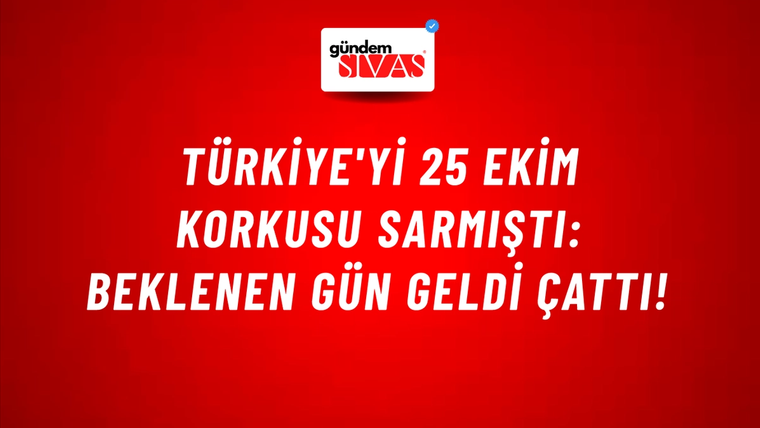 Türkiye'yi 25 Ekim korkusu sarmıştı: Beklenen gün geldi çattı!
