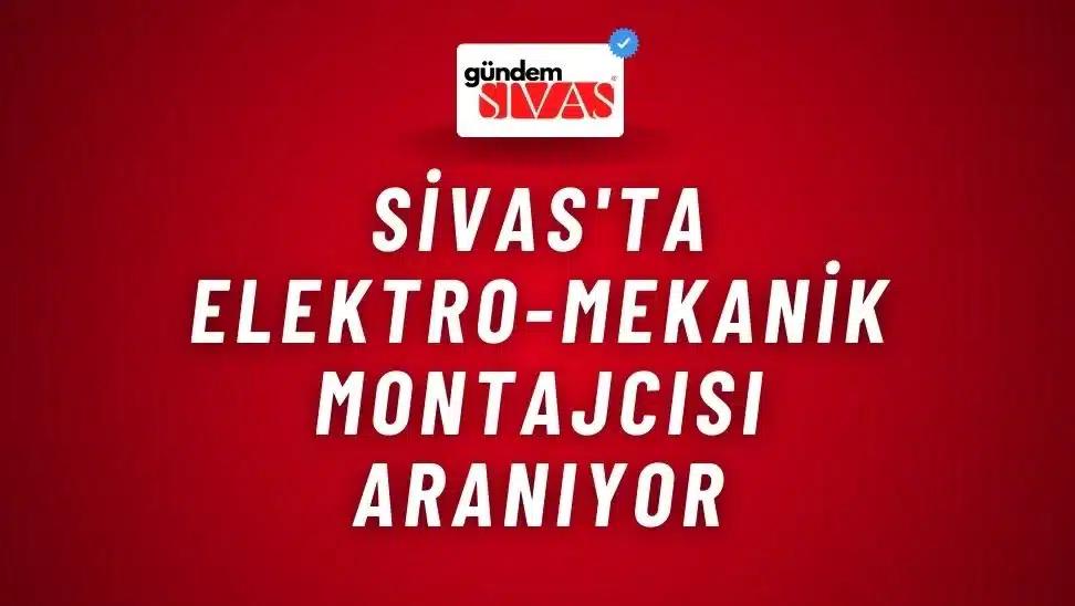 Sivas'ta Elektro-Mekanik Montajcısı Aranıyor