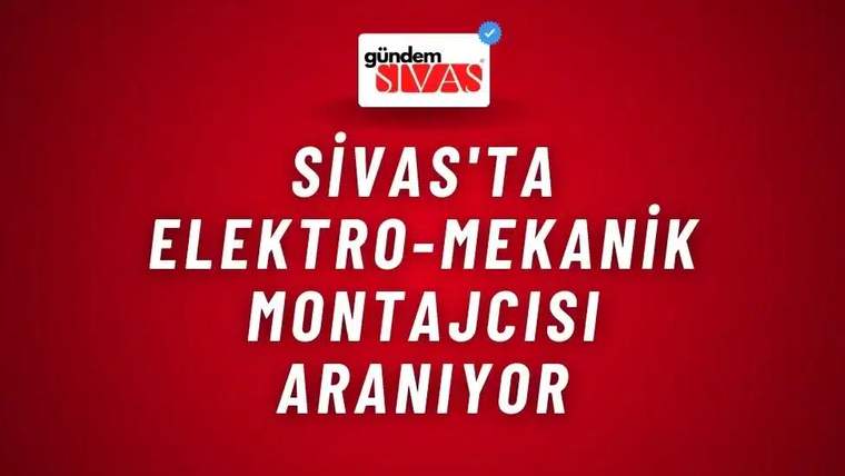 Kırmızı arka planda beyaz yazıyla "Sivas'ta Elektro-Mekanik Montajcısı Aranıyor" yazıyor.