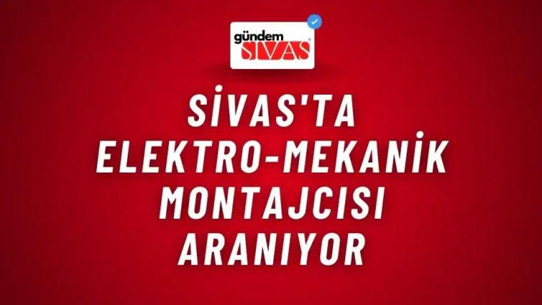 Sivas'ta Elektro-Mekanik Montajcısı Aranıyor