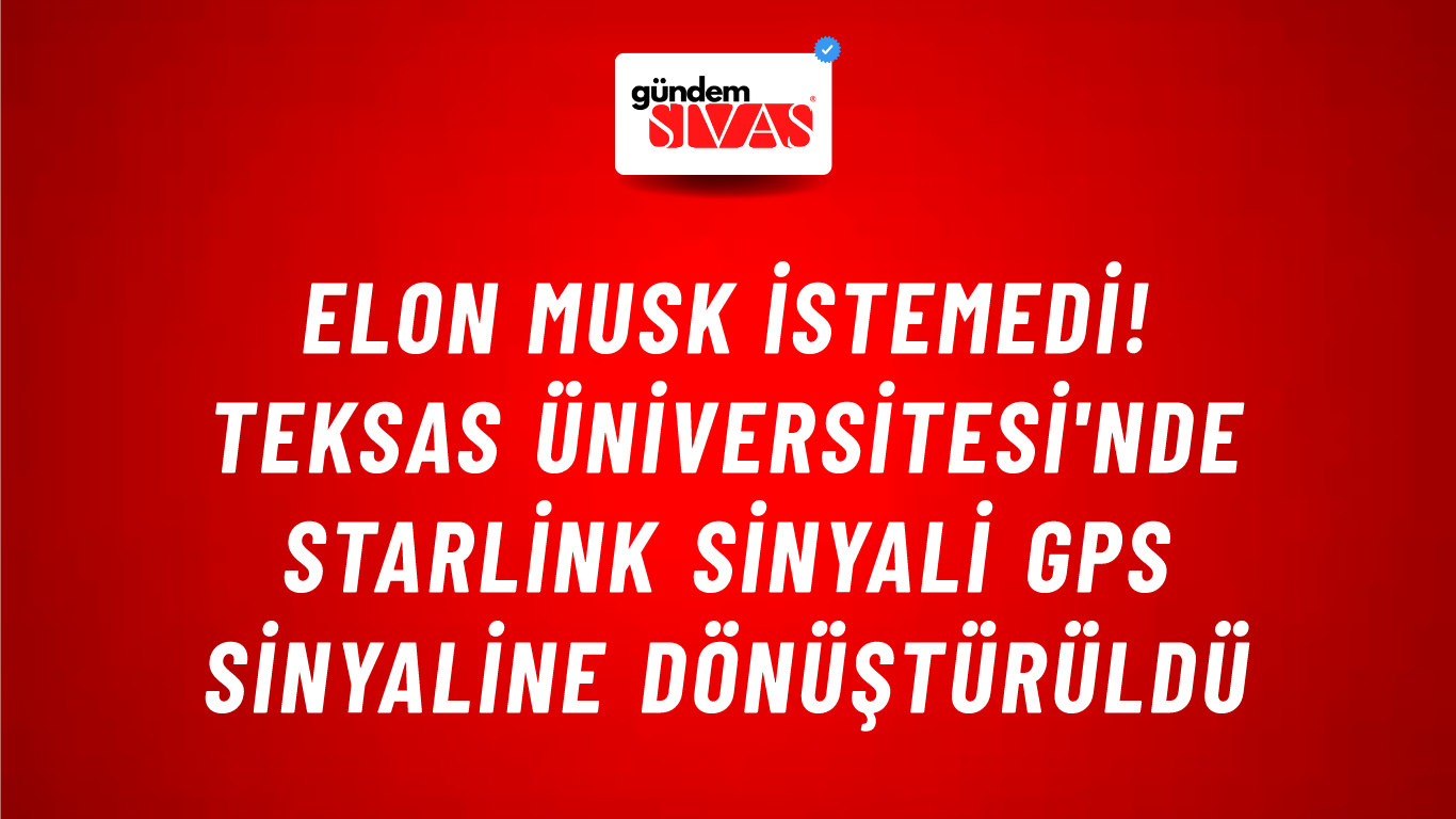 Elon Musk istemedi! Teksas Üniversitesi'nde Starlink sinyali GPS sinyaline dönüştürüldü