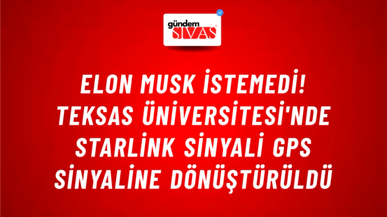 Elon Musk istemedi! Teksas Üniversitesi'nde Starlink sinyali GPS sinyaline dönüştürüldü