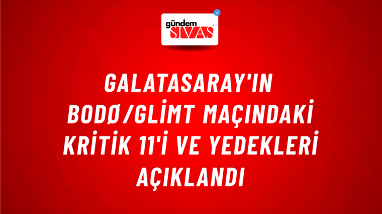 Galatasaray'ın Bodø/Glimt Maçındaki Kritik 11'i ve Yedekleri Açıklandı