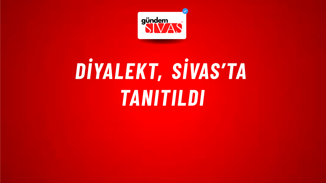 Diyalekt, Sivas’ta Tanıtıldı