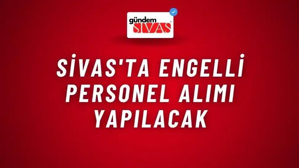 Sivas'ta Engelli Personel Alımı Yapılacak