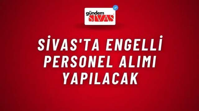 Sivas'ta Engelli Personel Alımı Yapılacak