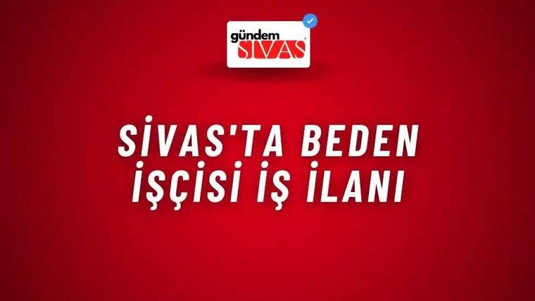 Kırmızı arka planda beyaz ve mavi harflerle "Sivas'ta Beden İşçisi İş İlanı" yazısı yer alıyor.