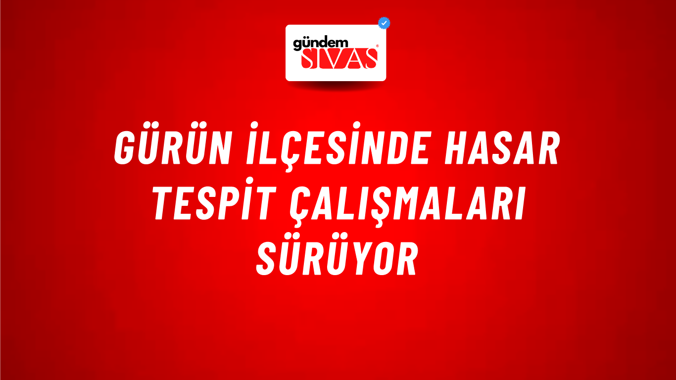 Gürün İlçesinde Hasar Tespit Çalışmaları Sürüyor