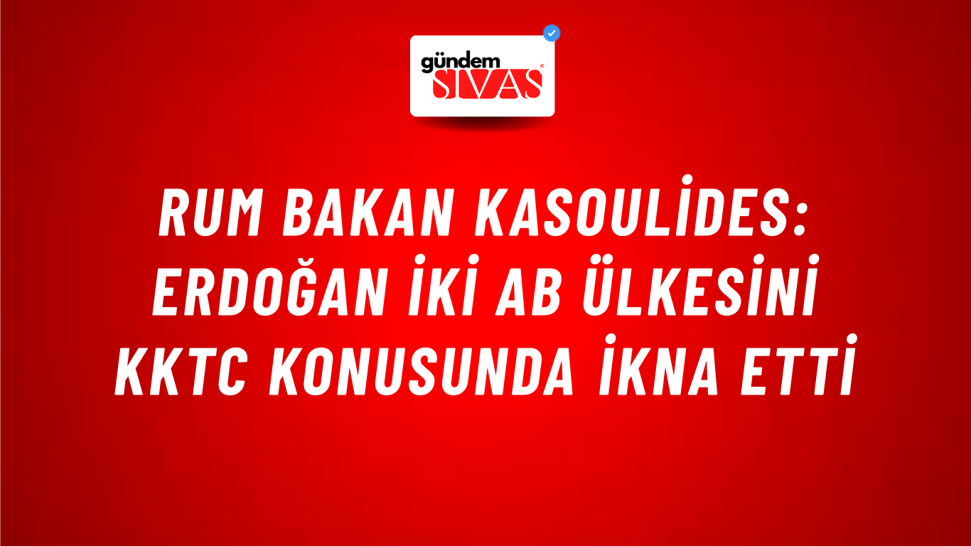 Rum Bakan Kasoulides: Erdoğan iki AB ülkesini KKTC konusunda ikna etti