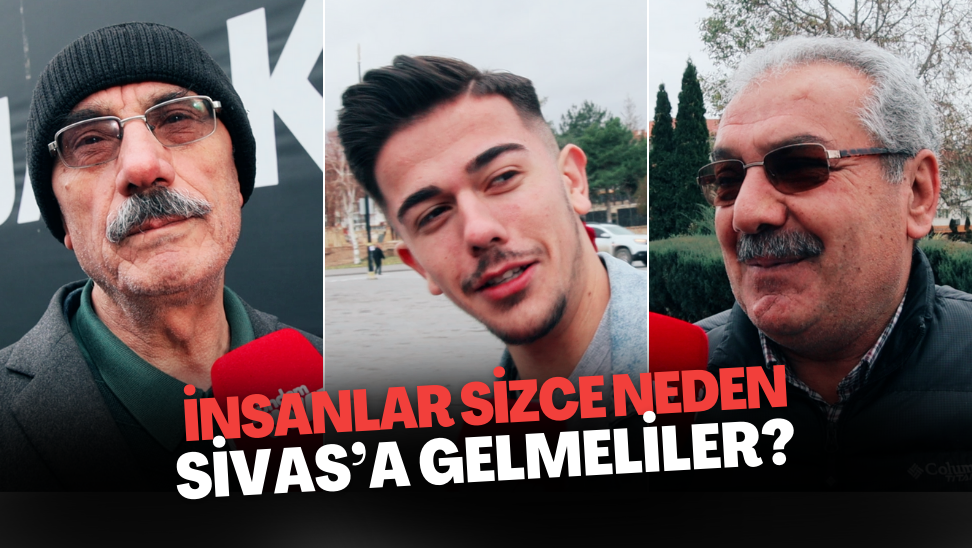 İnsanlar Neden Sivas'a Gelmeli ?
