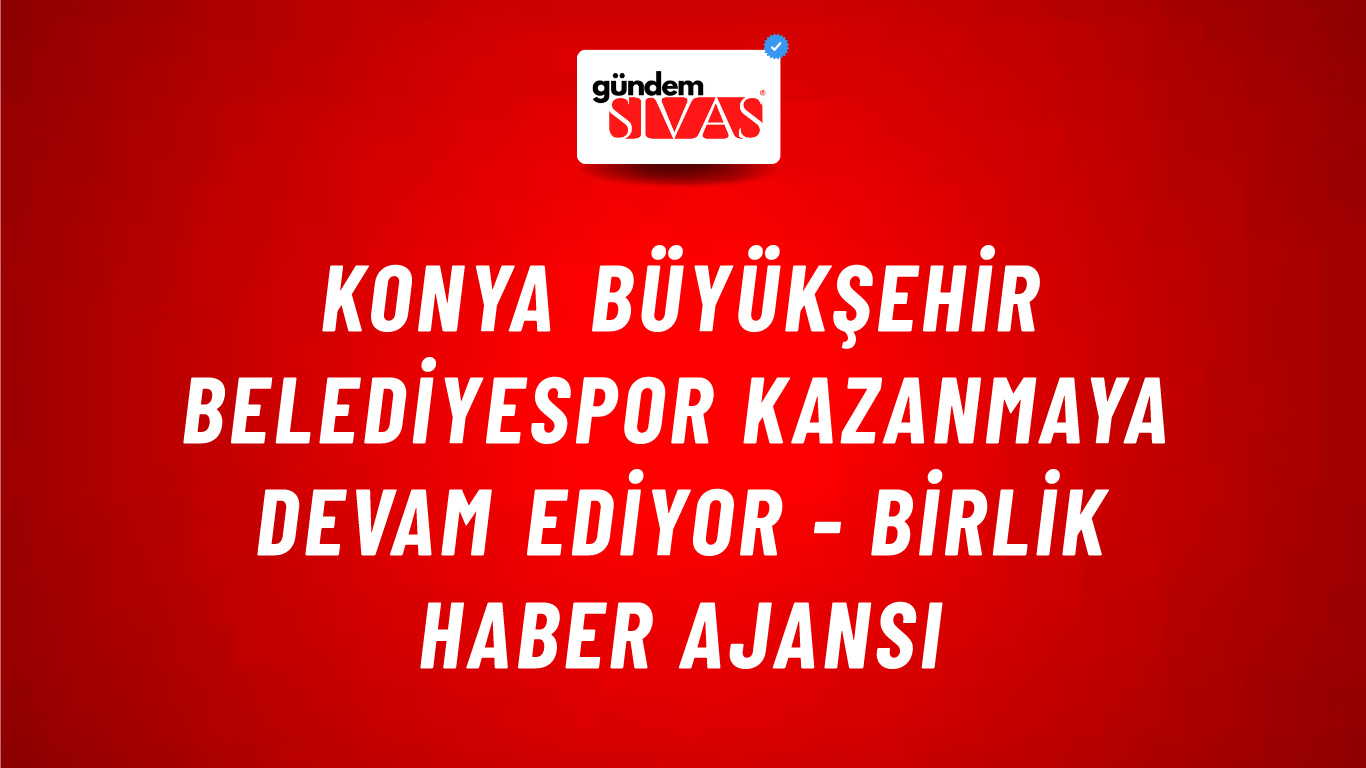 Konya Büyükşehir Belediyespor kazanmaya devam ediyor - Birlik Haber Ajansı