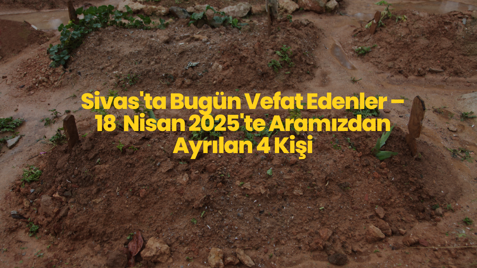 Sivas’ta Vefat Edenler – 18 Nisan 2025