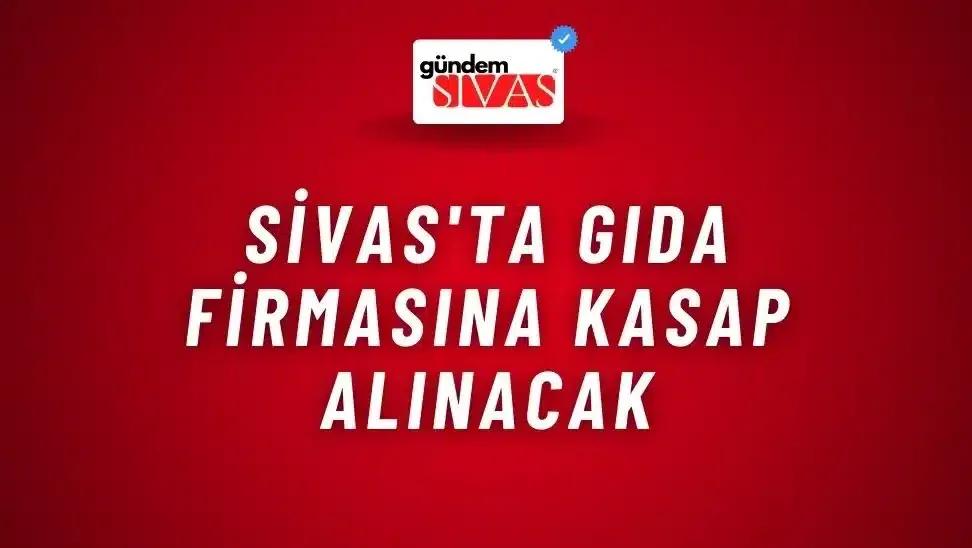 Sivas'ta Gıda Firmasına Kasap Alınacak