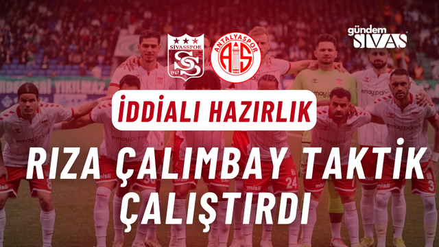Sivasspor'dan Antalyaspor Maçına İddialı Hazırlık: Rıza Çalımbay Taktik Çalıştırdı