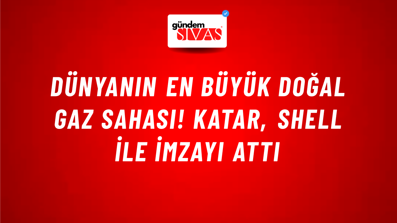 Dünyanın en büyük doğal gaz sahası! Katar, Shell ile imzayı attı