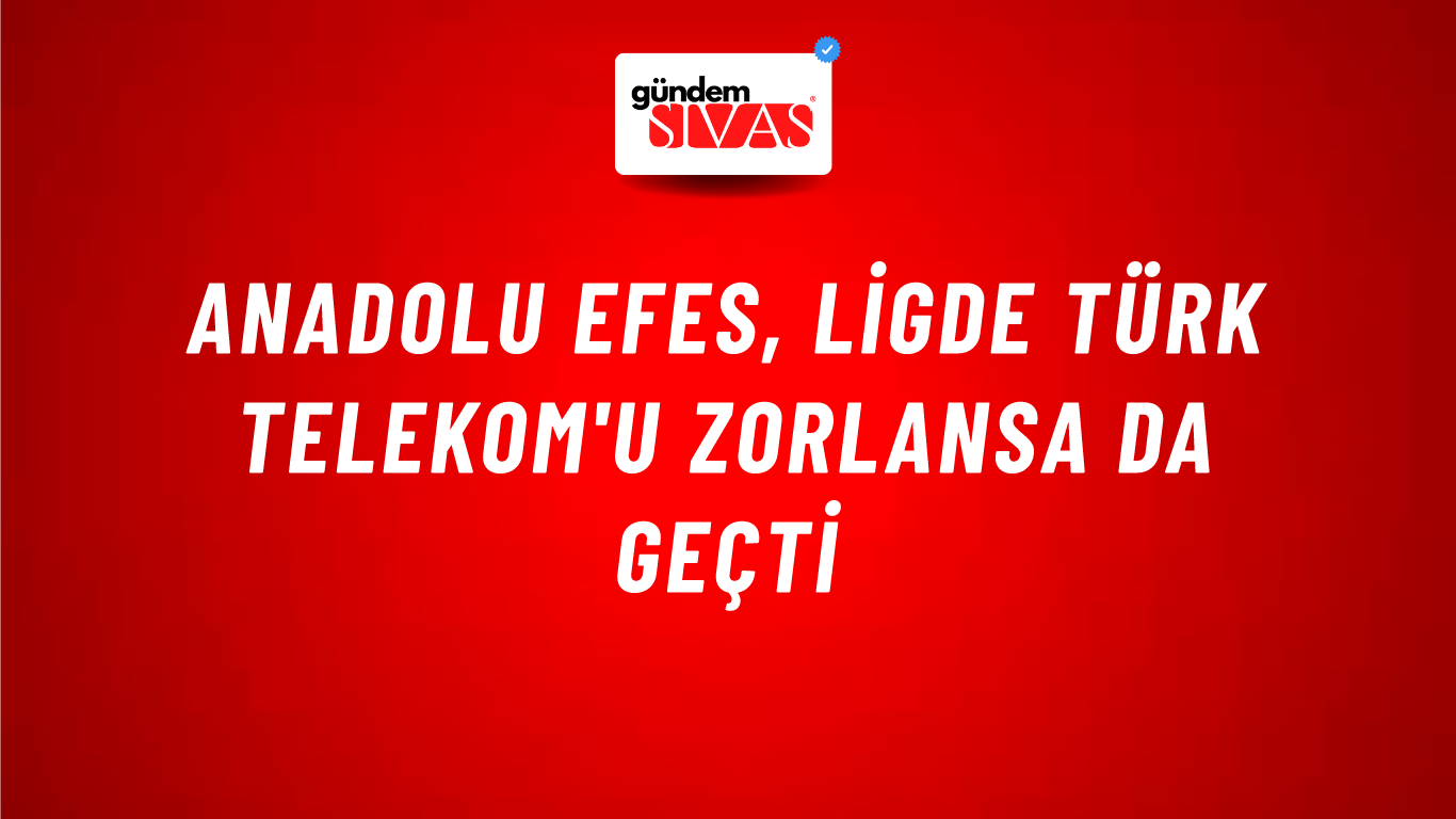 Anadolu Efes, ligde Türk Telekom'u zorlansa da geçti
