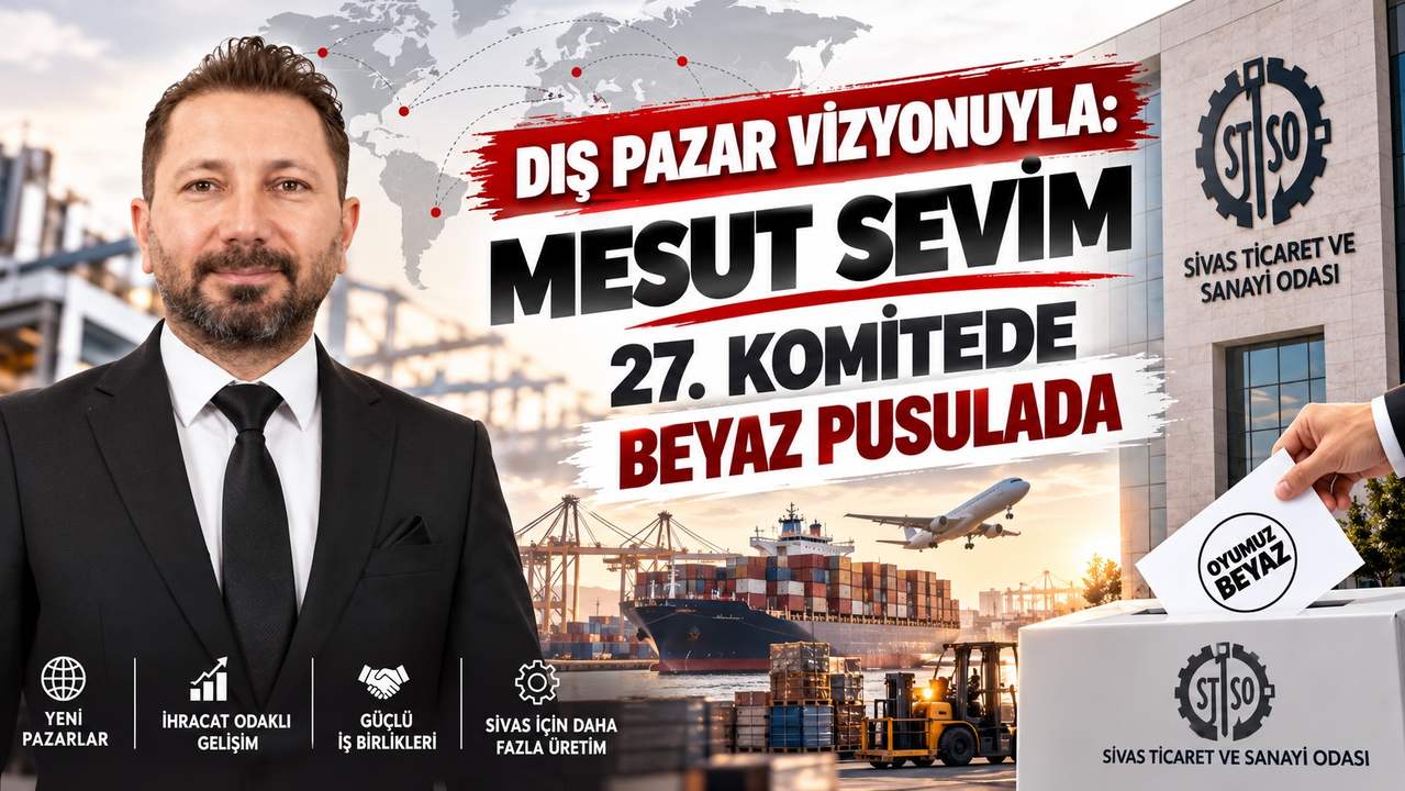 Dış Pazar Vizyonuyla: Mesut Sevim 27. Komitede Beyaz Pusulada