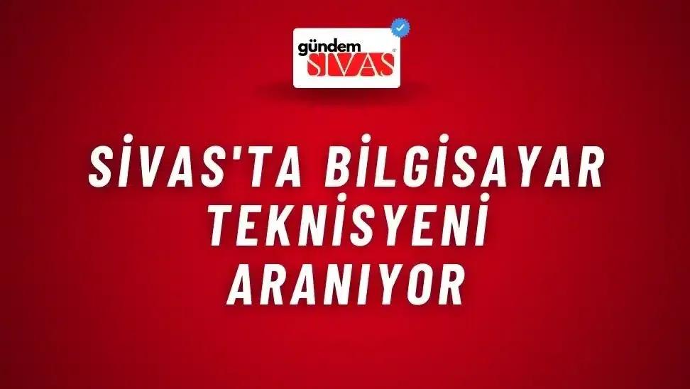 Sivas'ta Bilgisayar Teknisyeni Aranıyor