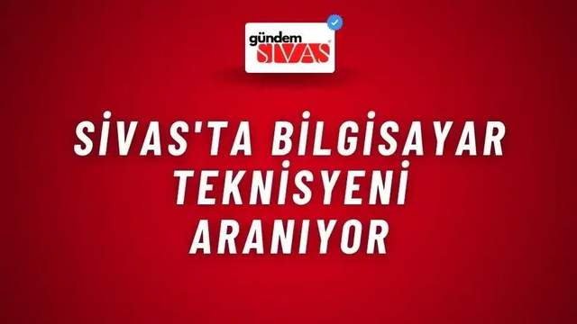 Sivas'ta Bilgisayar Teknisyeni Aranıyor