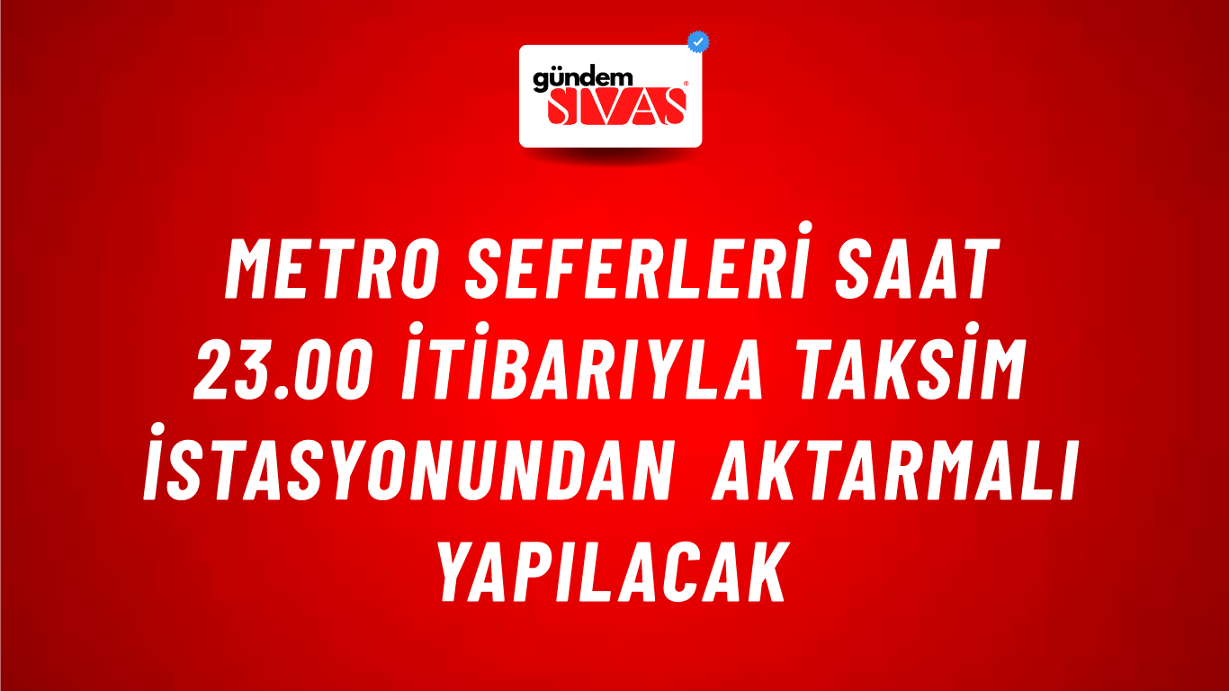 Metro seferleri saat 23.00 itibarıyla Taksim istasyonundan aktarmalı yapılacak