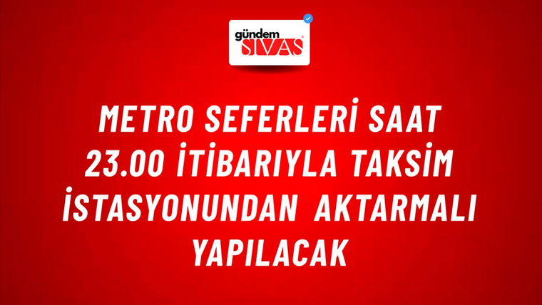 Metro seferleri saat 23.00 itibarıyla Taksim istasyonundan aktarmalı yapılacak
