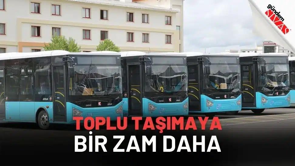 Sivas'ta Toplu Taşımaya Bir Zam Daha