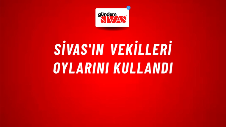 Sivas'ın Vekilleri Oylarını Kullandı