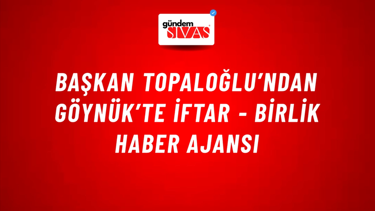 Başkan Topaloğlu’ndan Göynük’te iftar - Birlik Haber Ajansı
