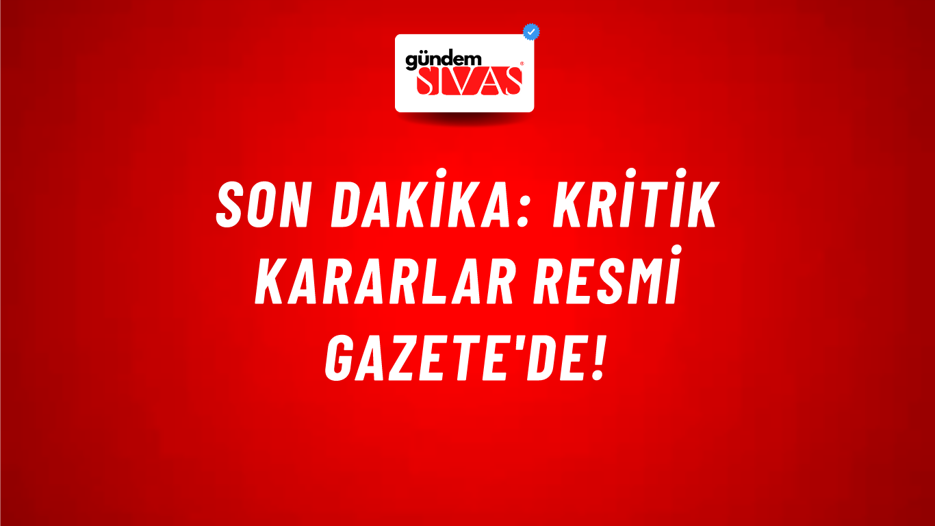 Son dakika: Kritik kararlar Resmi Gazete'de!