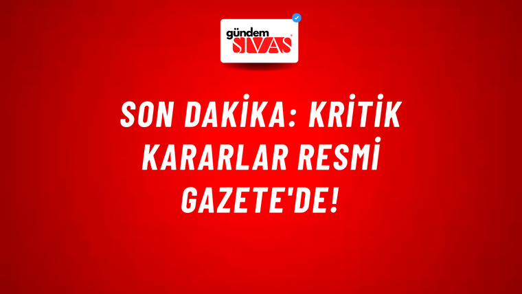 Son dakika: Kritik kararlar Resmi Gazete'de!