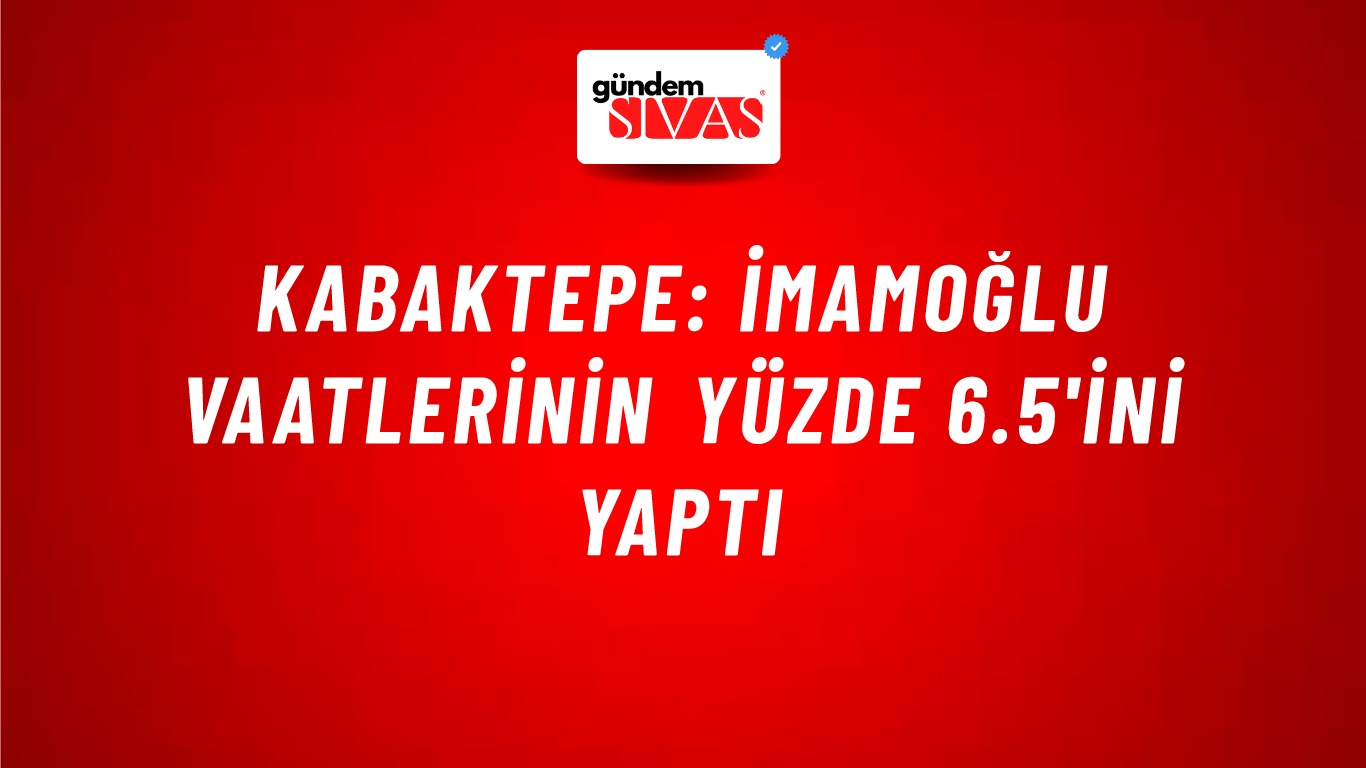 Kabaktepe: İmamoğlu vaatlerinin yüzde 6.5'ini yaptı