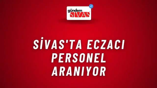 Sivas'ta Eczacı Personel Aranıyor