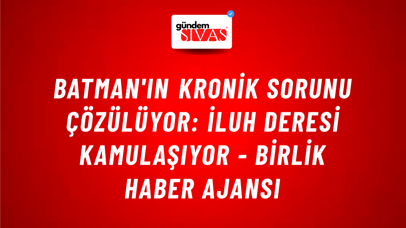 Batman'ın kronik sorunu çözülüyor: İluh deresi kamulaşıyor - Birlik Haber Ajansı