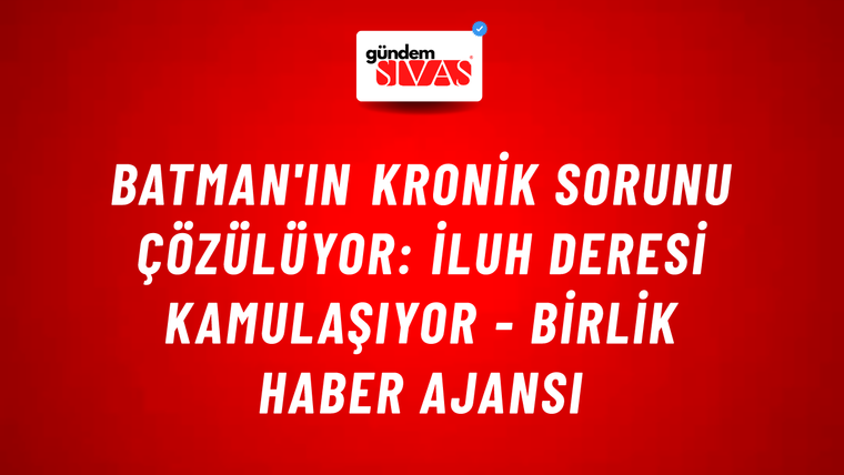 Batman'ın kronik sorunu çözülüyor: İluh deresi kamulaşıyor - Birlik Haber Ajansı