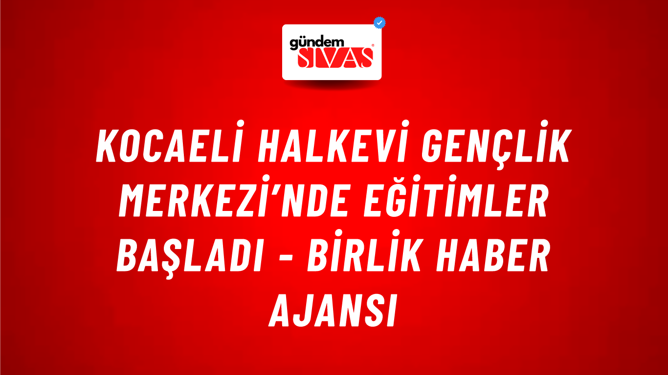 Kocaeli Halkevi Gençlik Merkezi’nde eğitimler başladı - Birlik Haber Ajansı